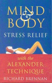 Paperback Mind and Body Stress Relief with the Alexander Technique Book