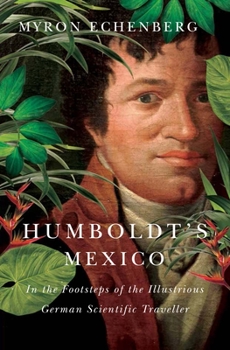 Hardcover Humboldt's Mexico: In the Footsteps of the Illustrious German Scientific Traveller Book