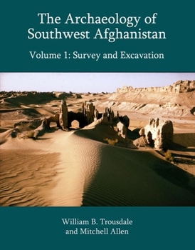 Hardcover The Archaeology of Southwest Afghanistan, Volume 1: Survey and Excavation Book