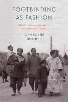 Paperback Footbinding as Fashion: Ethnicity, Labor, and Status in Traditional China Book