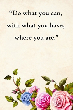 Paperback Do what you can, with what you have, where you are: 100 Pages Lined Journal Inspirational Quot Journal, Notebook, Diary, Composition Book