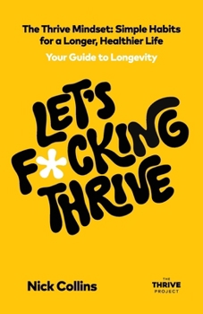 Paperback Let's F*cking Thrive: The Thrive Mindset - Simple Habits for a Longer, Healthier Life Book