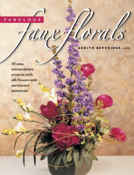 Paperback Fabulous Faux Floral: 50 Easy, Extraordinary Projects with Silk Flowers and Permanent Botanicals Book
