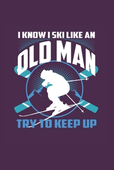 Paperback I Know I Ski Like An Old Man Try to Keep Up: Funny Ski Gift 6X9 Dot Grid Journal Book