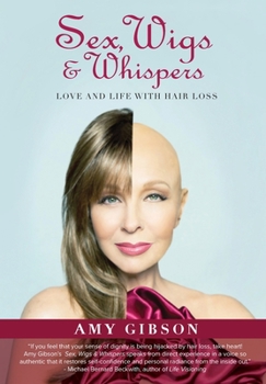 Hardcover Sex, Wigs & Whispers: Love and Life with Hair Loss Book