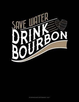 Paperback Save Water Drink Bourbon: Storyboard Notebook 1.85:1 Book