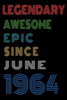 Legendary Awesome Epic Since June 1964  Notebook Birthday Gift For Women/Men/Boss/Coworkers/Colleagues/Students/Friends.: Lined Notebook / Journal Gift, 120 Pages, 6x9, Soft Cover, Matte Finish