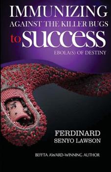 Paperback Immunizing Against the Killer Bugs to Success: Ebola of Destiny Book