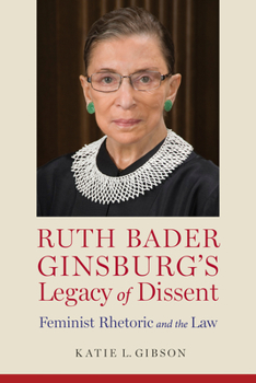 Ruth Bader Ginsburg’s Legacy of Dissent: Feminist Rhetoric and the Law - Book  of the Rhetoric, Law, and the Humanities