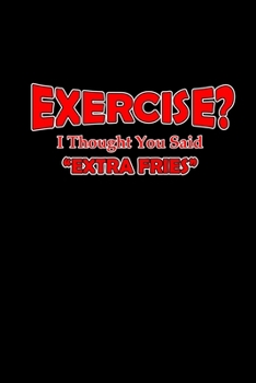 Exercise? I thought you said extra fries!: 110 Game Sheets - 660 Tic-Tac-Toe Blank Games | Soft Cover Book for Kids for Traveling & Summer Vacations | ... x 22.86 cm | Single Player | Funny Great Gi