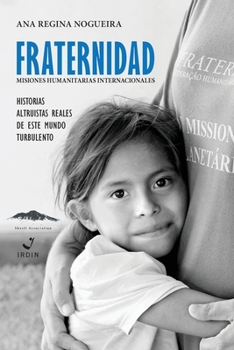 Paperback Fraternidad Misiones Humanitarias Internacionale: Historias Altruista Reales de Este Mundo Turbulento [Spanish] Book