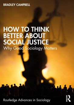 Paperback How to Think Better About Social Justice: Why Good Sociology Matters Book