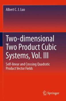 Paperback Two-dimensional Two Product Cubic Systems, Vol. III: Self-linear and Crossing Quadratic Product Vector Fields Book