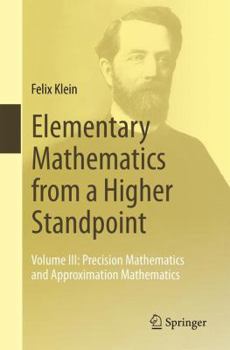 Paperback Elementary Mathematics from a Higher Standpoint: Volume III: Precision Mathematics and Approximation Mathematics Book