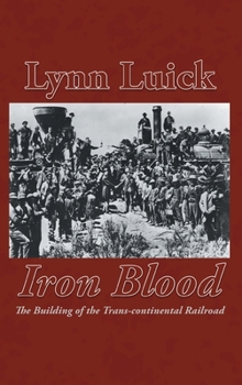 Hardcover Iron Blood: The Building of the Trans-continental Railroad Book