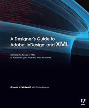 Paperback A Designer's Guide to Adobe InDesign and XML: Harness the Power of XML to Automate Your Print and Web Workflows Book