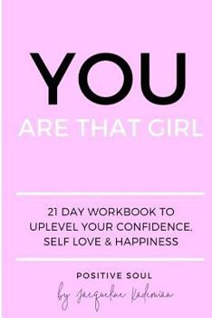 Paperback You Are That Girl: 21 day workbook to uplevel your confidence, self love & happiness Book