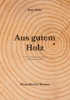 Paperback Aus gutem Holz: Eine Unternehmens- und Familiengeschichte [German] Book