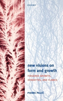 Hardcover New Visions on Form and Growth: Fingered Growth, Dendrites, and Flames Book