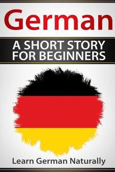 Paperback German A Short Story For Beginners: Learn German Naturally Book