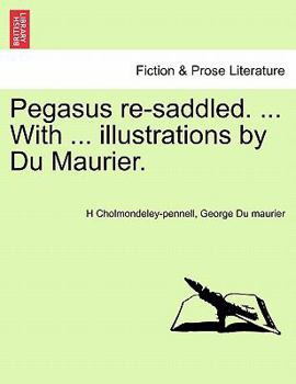 Paperback Pegasus Re-Saddled. ... with ... Illustrations by Du Maurier. Book