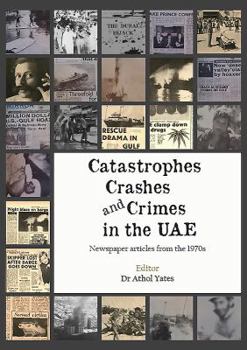 Paperback Catastrophes, Crashes and Crimes in the Uae: Newspaper Articles of the 1970s Book