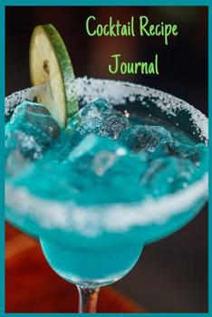 Paperback Cocktail Recipe Journal: Create Your Custom Cocktail - Jot Them Down in Your Journal So You Don't Forget Book