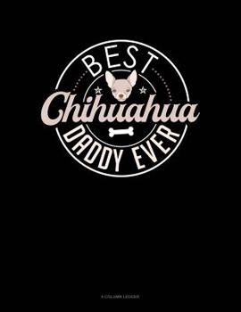 Paperback Best Chihuahua Daddy Ever: 8 Column Ledger Book