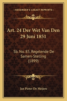 Paperback Art. 24 Der Wet Van Den 29 Juni 1851: Sb. No. 85, Regelende De Samen-Stelling (1899) [Dutch] Book