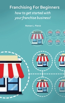 Franchising For Beginners: How To Get Started With Your Franchise Business