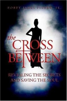 Paperback The Cross Between Revealing The Secrets and Saving the Soul Book