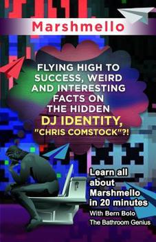 Paperback Marshmello: Flying High to Success, Weird and Interesting Facts on The Hidden DJ Identity, "Chris Comstock"?! Book