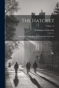 Paperback The Hatchet: Being The ... Year Book Of Washington University; Volume 14 Book