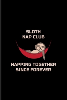 Sloth Nap Club Napping Together Since Forever: Funny Team Sloth Undated Planner Weekly & Monthly No Year Pocket Calendar Medium 6x9 Softcover For Wildlife & Animal Lover Fans