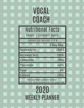 Paperback Vocal Coach Nutritional Facts Weekly Planner 2020: Vocal Coach Appreciation Gift Idea For Men & Women - Weekly Planner Schedule Book Agenda - To Do Li Book