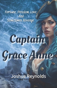 Paperback Captain Grace Anne: Fortune, Freedom, Love, and Sometimes Revenge Book