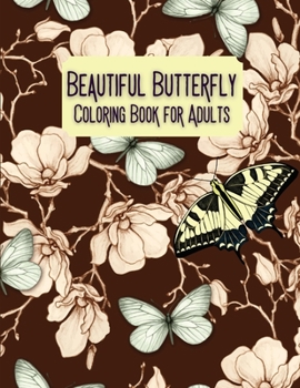 Beautiful Butterfly Coloring Book for Adults: Stress Relieving Designs for Adults Relaxation