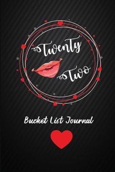 Twenty Two Bucket List Journal: 22th Birthday Gifts For Women. 6x9 Inch 100 Pages Perfect Birthday Gift Notebook For  Women. Lined Pages, Birthday Gift For 22 Year Old Woman