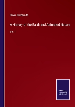 A History of the Earth and Animated Nature: Vol. I