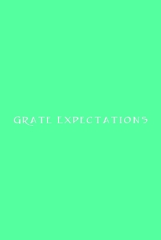Grate Expectations Notebook: Lined Journal, 120 Pages, 6 x 9, Funny Office Manager Gag Gift, Sea Green Matte Finish (Grate Expectations Journal)