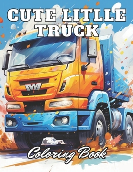 Paperback Cute Little Truck Coloring Book: 100+ High-Quality and Unique Coloring Pages for All Ages Book