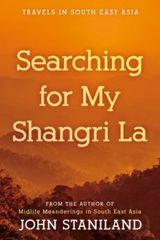 Paperback Searching for My Shangri La: Travels in S E Asia Book