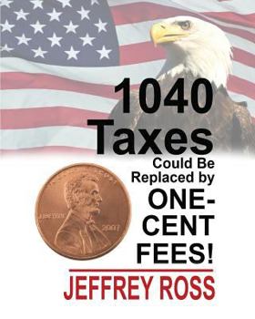 Paperback 1040 Taxes Could Be Replaced by One-Cent Fees! Book
