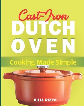 Paperback Cast Iron Dutch Oven Cooking Made Simple: The Easy Dutch Oven Cookbook With More Than 100 Cozy Recipes And Simple Guide For Beginners Book
