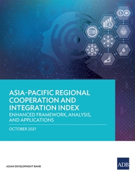 Paperback Asia-Pacific Regional Cooperation and Integration Index: Enhanced Framework, Analysis, and Applications Book