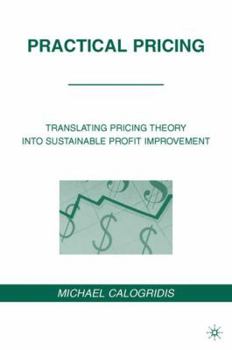 Hardcover Practical Pricing: Translating Pricing Theory Into Sustainable Profit Improvement Book