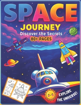 Space Journey of the Universe: Discover the Best-Kept Secrets: Explore Black Holes, Galaxies, Planets, Stars, and the Unknown Wonders Beyond Earth — A Fascinating Journey Through Outer Space