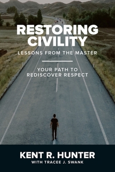 Paperback Restoring Civility: Lessons from the Master: Your Path to Rediscover Respect Book