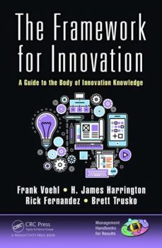 Hardcover The Framework for Innovation: A Guide to the Body of Innovation Knowledge Book