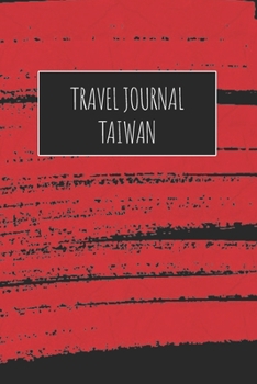 Travel Journal Taiwan: 6x9 Travel Notebook or Diary with prompts, Checklists and Bucketlists perfect gift for your Trip to Taiwan for every Traveler